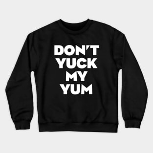 Don't Yuck My Yum Crewneck Sweatshirt